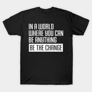 Be the change, Black Lives Matter, Black History, Equality, Diversity, Civil Rights T-Shirt